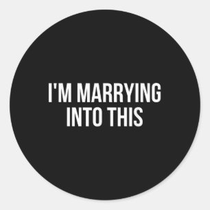 Funny Im Marrying Into This Fiance, Bride Or Groom Classic Round Sticker