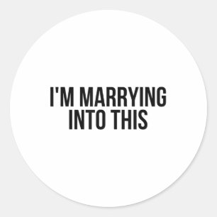 Funny Im Marrying Into This Fiance, Bride Or Groom Classic Round Sticker