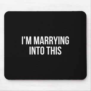 Funny I'm Marrying Into This Fiance Mouse Pad