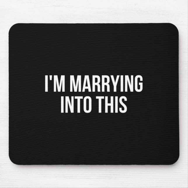 Funny I'm Marrying Into This Fiance  Mouse Pad (Front)