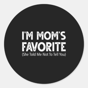 Funny I'm Mom's Favorite She Told Me Not To Tell Y Classic Round Sticker
