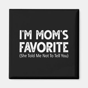 Funny I'm Mom's Favorite She Told Me Not To Tell Y Magnet