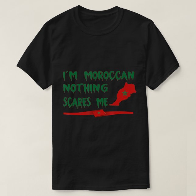 Funny I'm Moroccan nothing scares me T-Shirt (Design Front)