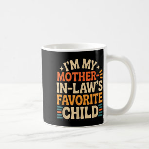 Funny I'm My Mother In Law's Favorite Child Coffee Mug