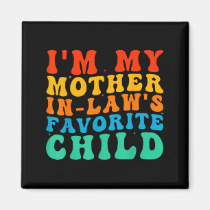Funny I'm My Mother In Law's Favorite Child Magnet