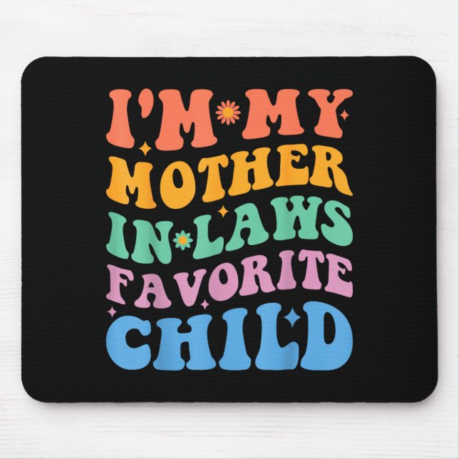 Funny I'm My Mother In Law's Favorite Child  Mouse Pad (Front)