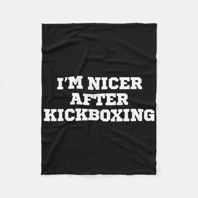 Funny I'm Nicer After Kickboxing  Fleece Blanket (Front)