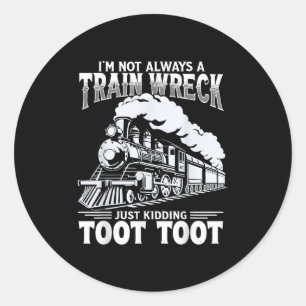 Funny Im Not Always A Train Wreck Just Kidding Too Classic Round Sticker