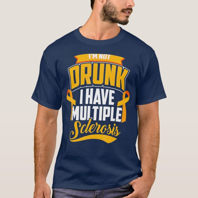Funny Im Not Drunk I Have Multiple Sclerosis  MS T-Shirt (Front)
