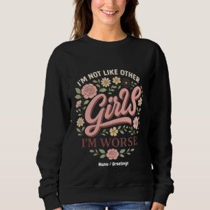 Funny I'm Not Like Other Girls I'm Worse Design Sweatshirt