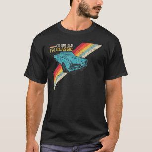 Funny I'm Not Old I'm Classic Funny Retro Cool Car T-Shirt