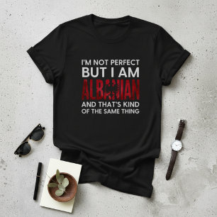 Funny I'm Not Perfect But I Am Albanian T-Shirt