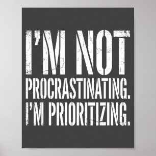 Funny I'm Not Procrastinating I'm Prioritizing Quo Poster