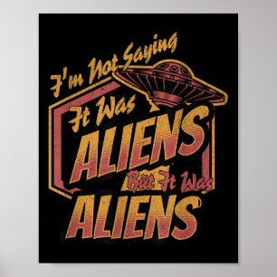 Funny Im Not Saying It Was Aliens Design But It Wa Poster