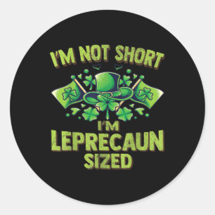 Funny I'm Not Short I'm Leprechaun Size St Patrick Classic Round Sticker