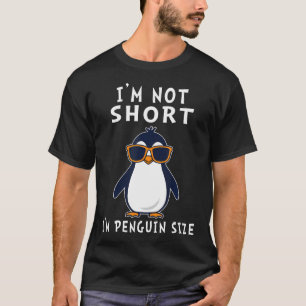 Funny I'M Not Short I'M Penguin Size Cute T-Shirt