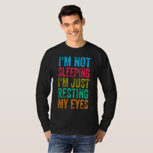  funny i'm not sleeping l'm just resting my eyes  T-Shirt
