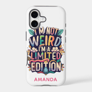 Funny I'm Not Weird I'm a Limited Edition Add Name