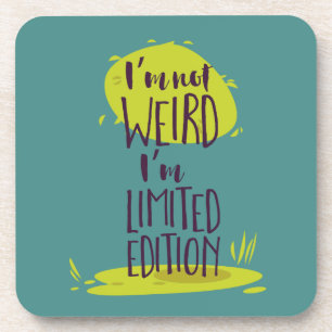 Funny I'm Not Weird I'm Limited Edition Coaster