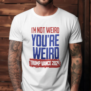 Funny I'm Not Weird You're Weird Trump T-Shirt