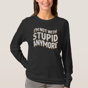 Funny I'm Not With Stupid Anymore Breakup Divorced T-Shirt