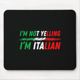 Funny I'm Not Yelling I'm Italian  Mouse Pad