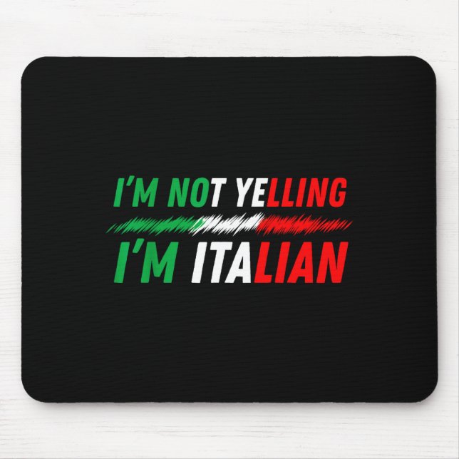 Funny I'm Not Yelling I'm Italian  Mouse Pad (Front)