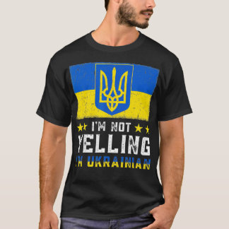 Funny I'm Not Yelling Im Ukrainian Art Flag Ukrain T-Shirt
