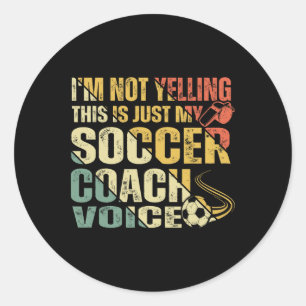 Funny I'm Not Yelling This Is Just My Soccer Coach Classic Round Sticker