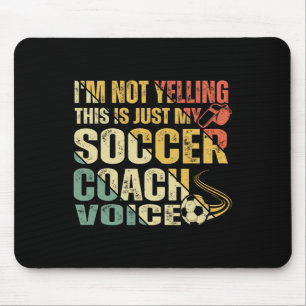 Funny I'm Not Yelling This Is Just My Soccer Coach Mouse Pad