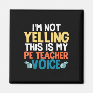 Funny I'm Not Yelling This Is My Pe Teacher Voice  Magnet