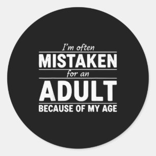 Funny I'm Often Mistaken For An Adult Because Of M Classic Round Sticker