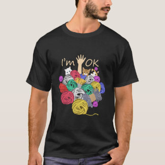Funny I'M Ok Yarn Crochet Knitting Colourful Wool  T-Shirt