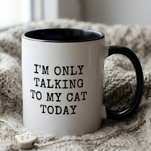 Funny I'm Only Talking To My Cat Today Cat Lover Mug