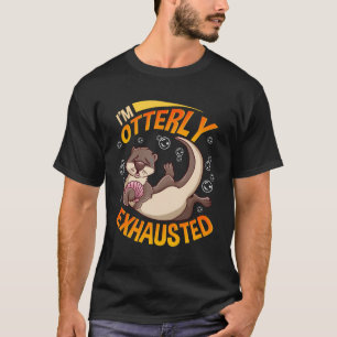 Funny I'M Otterly Exhausted Sea Otter Pun T-Shirt