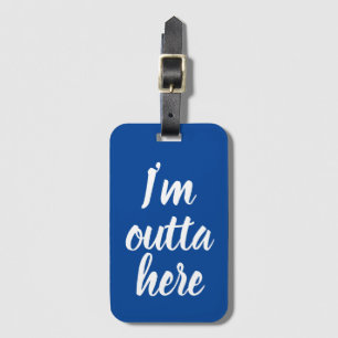 Funny I'm outta here Luggage Tag