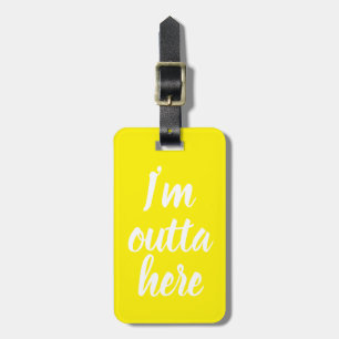 Funny I'm outta here Luggage Tag