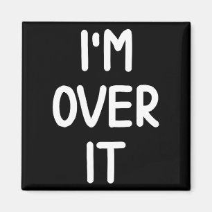 Funny, I'm Over It, Joke Sarcastic Family Magnet