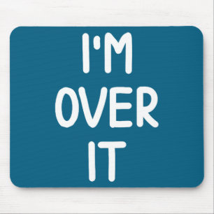 Funny, I'm Over It, Joke Sarcastic Family Mouse Pad