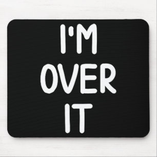 Funny, I'm Over It, Joke Sarcastic Family  Mouse Pad