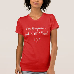 Funny I'm Pregnant, But Still 'Fired Up!' T-Shirt