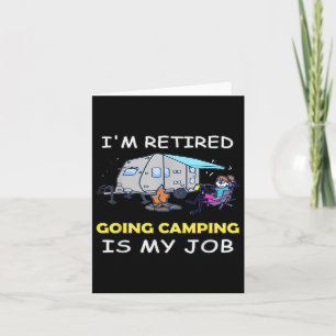 Funny Im Retired Going Camping Is My Job Camping  Card