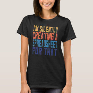 Funny I'm Silently Creating A Spreadsheet Actuary T-Shirt
