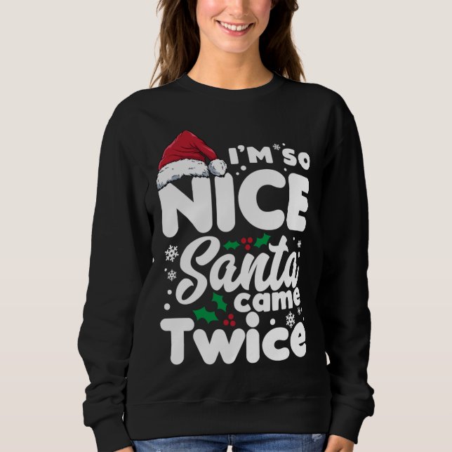 Funny I'm So Nice Santa Came Twice Cute Christmas  Sweatshirt (Front)