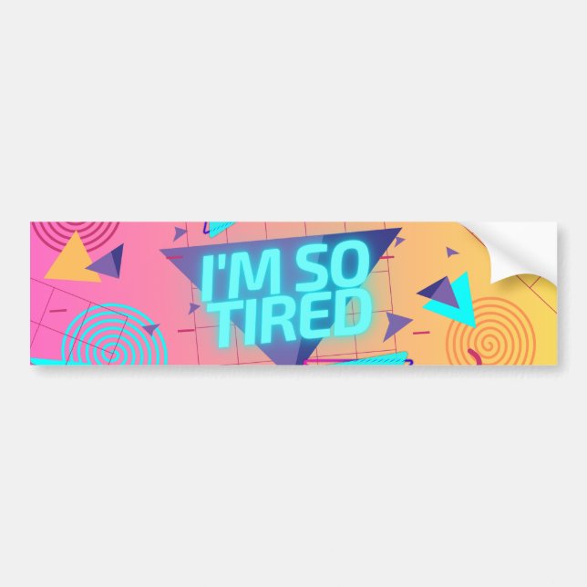 Funny I'm So Tired Retro 80s Vibe Bumper Sticker (Front)