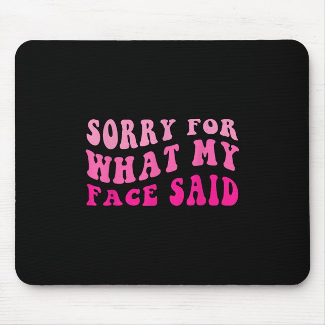 Funny Im Sorry For What My Face Said  Mouse Pad (Front)