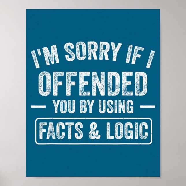 Funny I'm Sorry If I Offended You By Using Facts A Poster (Front)