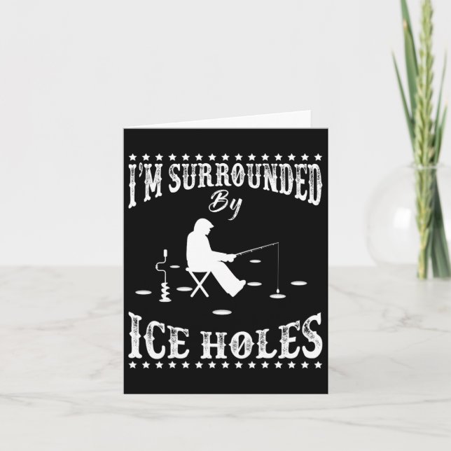 Funny I'm Surrounded By Ice Hole Ice Fishing Enthu Card (Front)