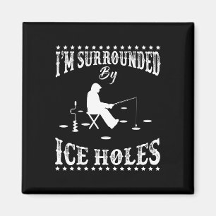 Funny I'm Surrounded By Ice Hole Ice Fishing Enthu Magnet