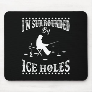 Funny I'm Surrounded By Ice Hole Ice Fishing Enthu Mouse Pad
